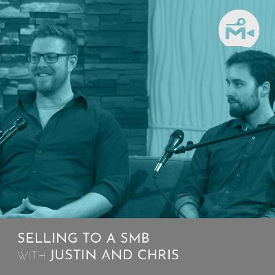 Selling to SMBs with Justin and Chris