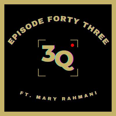 3Q Episode Forty Three: Mary Rahmani