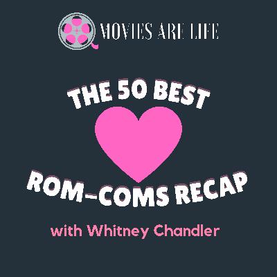 #105: The 50 Best Rom-Coms Recap