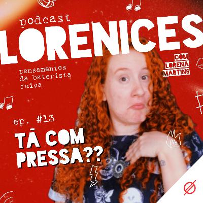 #13 - Tá com pressa?