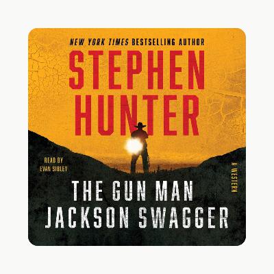 Episode 912: Stephen Hunter on “The Gun Man Jackson Swagger”