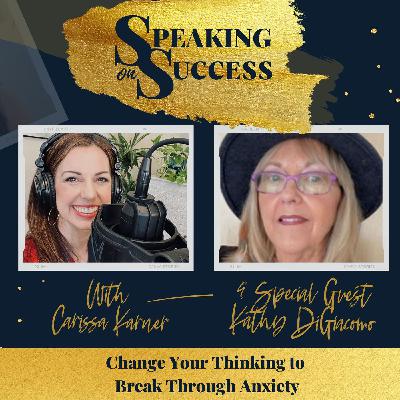 Change Your Thinking to Break Through Anxiety with Kathy DiGiacomo