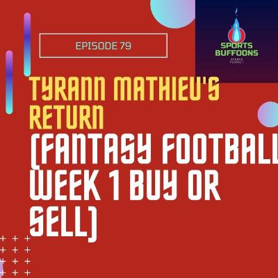 Tyrann Mathieu's Return(Fantasy Football BUY or SELL) Ep 79