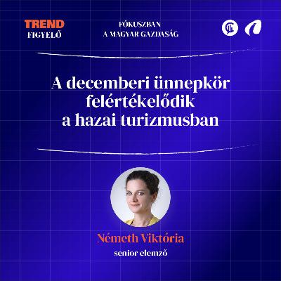 #02 Trendfigyelő - A decemberi ünnepkör felértékelődik a hazai turizmusban