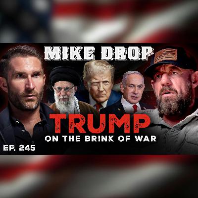 Unconditional Surrender or Else? Trump on the Brink of War | Mike Drop Episode 245