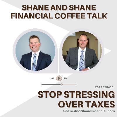 2023 EP0415 | Shane and Shane Coffee Talk | Stop Stressing Over Taxes