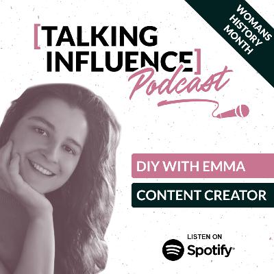 Talking Influence with: Emma Downer (DIY With Emma) Talking Influence with: Emma Downer (DIY With Emma)