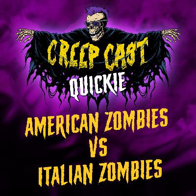 Creep Cast Quickie - American Zombies vs Italian Zombies