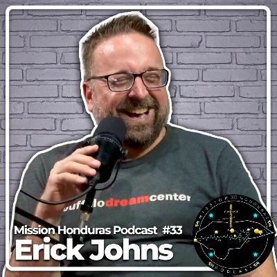 MISSION HONDURAS PODCAST #33 ERICK JOHNS | BUFFALO DREAM CENTER FOUNDER & LEAD PASTOR