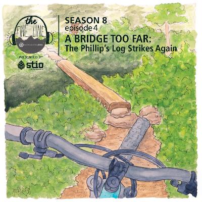 56. A Bridge Too Far: The Phillip's Log Strikes Again
