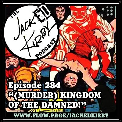 Episode 284- “(Murder) Kingdom Of The Damned!” with Fred Van Lente