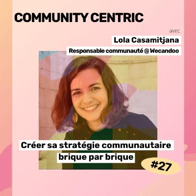 #27 - Créer sa stratégie communautaire brique par brique #27 - Créer sa stratégie communautaire brique par brique