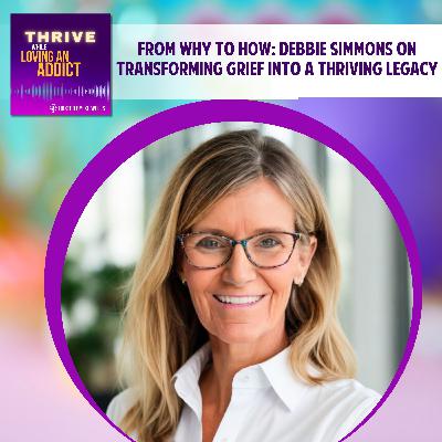 From Why to How: Debbie Simmons on Transforming Grief into a Thriving Legacy