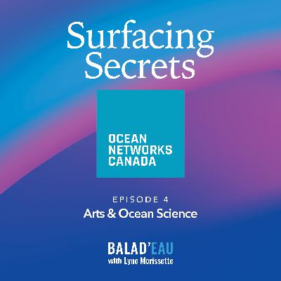 Surfacing secrets - Episode 4 – Arts & Ocean Science Surfacing secrets - Episode 4 – Arts & Ocean Science