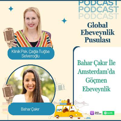 Bahar Çakır: Amsterdam’da Göçmen Ebeveynlik | Expat Parenting & Cultural Adaptation | E024 Bahar Çakır: Amsterdam’da Göçmen Ebeveynlik | Expat Parenting & Cultural Adaptation | E024