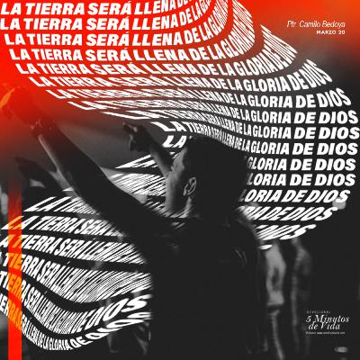 Marzo 20 - La tierra será llena de la Gloria de Dios - Ps Camilo Bedoya Marzo 20 - La tierra será llena de la Gloria de Dios - Ps Camilo Bedoya