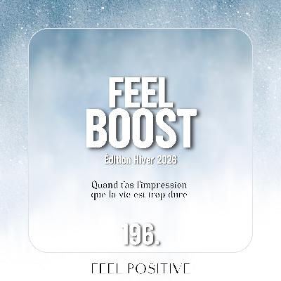196. Feel Boost: Quand t’as l’impression que la vie est trop dure, écoute ça! 196. Feel Boost: Quand t’as l’impression que la vie est trop dure, écoute ça!