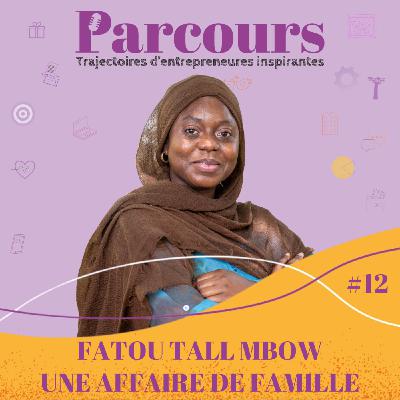 Parcours EP 12 - Une affaire de famille - Fatou Tall Mbow (Senartisans) Parcours EP 12 - Une affaire de famille - Fatou Tall Mbow (Senartisans)