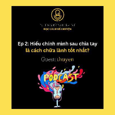 Ep 2: Hiểu chính mình sau chia tay là cách chữa lành tốt nhất?