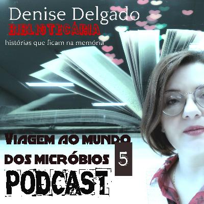 PARTE 5 - VIAGEM AO MUNDO DOS MICRÓBIOS PARTE 5