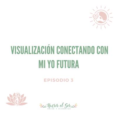 Episodio 3. Visualización conectando con mi yo futura