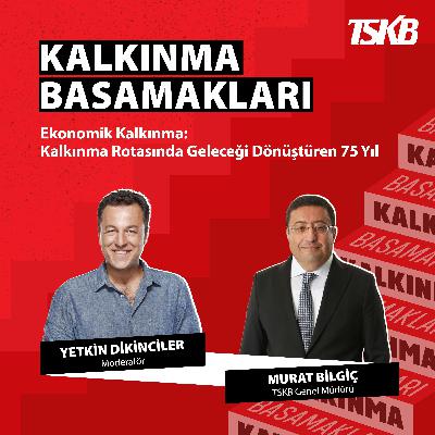 Murat Bilgiç | Kalkınma Rotasında Geleceği Dönüştüren 75 Yıl