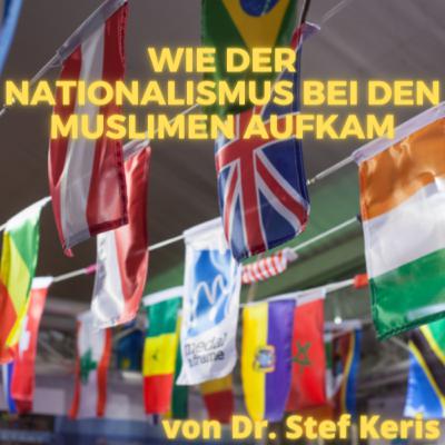 WIE DER NATIONALISMUS BEI DEN MUSLIMEN AUFKAM Vortrag von Dr. Stef Keris