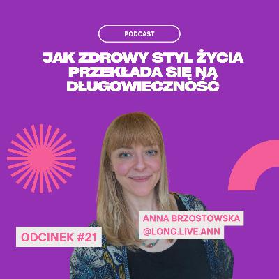 #21 Anna Brzostowska - Jak zdrowy styl życia wpływa na długowieczność