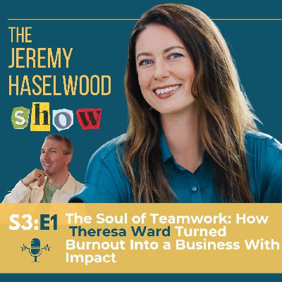 S3:E1 | The Soul of Teamwork: How Theresa Ward Turned Burnout Into a Business With Impact