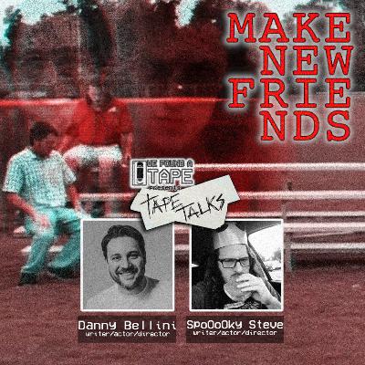 TAPE TALKS: Danny Bellini & SpoOoOky Steve (MAKE NEW FRIENDS)