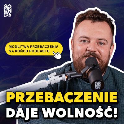 Czy warto przebaczać? Jak to zrobić? (+ modlitwa o przebaczenie) [SOWINSKY Podcast 93]