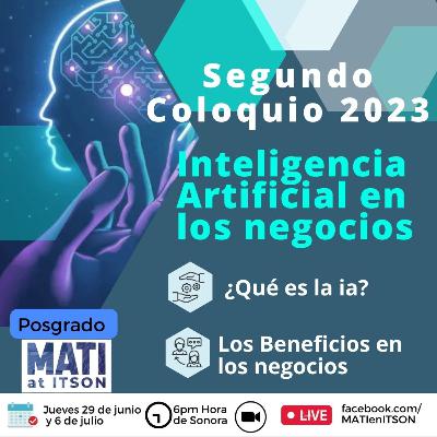 Coloquio 2023-2: Beneficios de la Inteligencia artificial en los negocios
