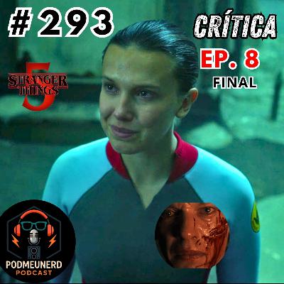 #293 - STRANGER THINGS - TEMPORADA 5 - EP. 8 FINAL DIGNO? - CRÍTICA e ANÁLISE