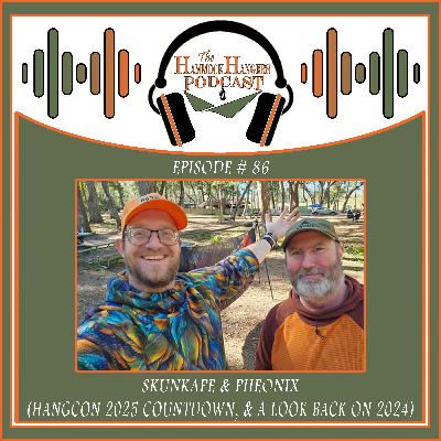 Episode #86 - Skunkape & Pheonix (HangCon 2025 Countdown & Look Back on 2024)