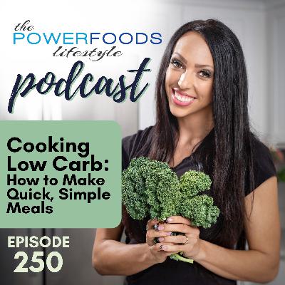 250: Cooking Low Carb:  How to Make Quick, Simple Meals