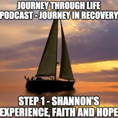 Step 1 - Shannon's Experience, Strength And Hope Step 1 - Shannon's Experience, Strength And Hope
