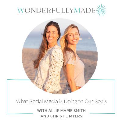 What Social Media Is Doing To Our Souls — with Allie Marie Smith and Christie Myers What Social Media Is Doing To Our Souls — with Allie Marie Smith and Christie Myers
