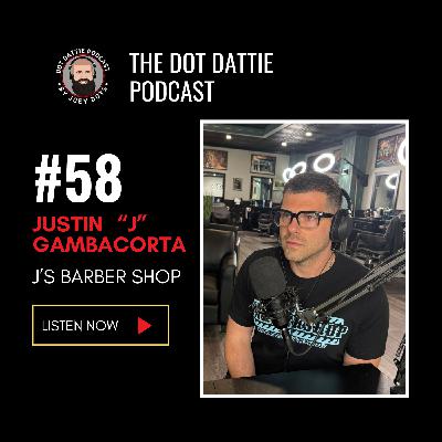 Dot Dattie Podcast #58 - Justin “J” Gambacorta- J's Barber Shop