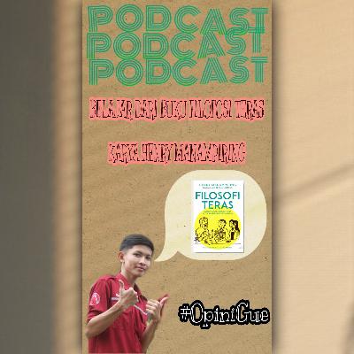 #OpiniGueEps1: "Belajar dari buku Filosofi Teras karya Henry Manampiring"