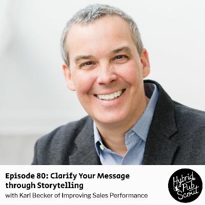 Episode 80: Clarify Your Message through Storytelling with Karl Becker Episode 80: Clarify Your Message through Storytelling with Karl Becker