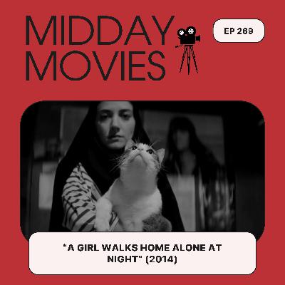 Ep 269: Gothic Horror and French New Wave Collide in “A Girl Walks Home Alone at Night” (2014)