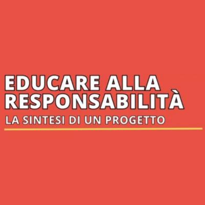 Educare alla responsabilità. La sintesi di un progetto Educare alla responsabilità. La sintesi di un progetto