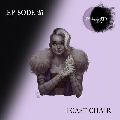 Twilight's Edge | S1 Ep. 25 - I Cast Chair