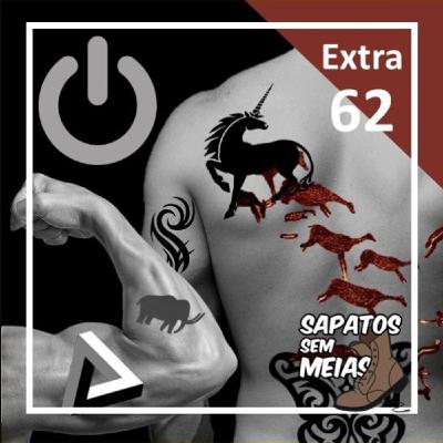 Ep. Extra 62 - Tatuagens, Gomas & falar de boca cheia Ep. Extra 62 - Tatuagens, Gomas & falar de boca cheia