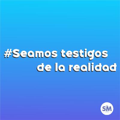 #02 Seamos testigos de la realidad