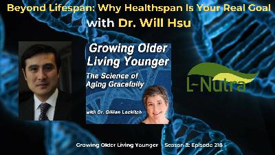 218 Beyond Lifespan: Why Healthspan is your Real Goal! with Dr. William Hsu