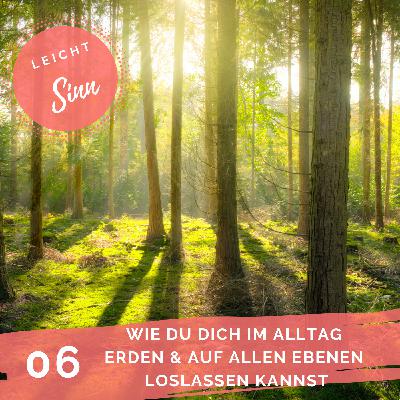Wie du dich im Alltag erden und auf allen Ebenen loslassen kannst