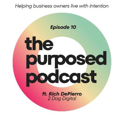 Purposed Podcast Raleigh - Episode 10 - Rich DePierro of 2 Dog Digital