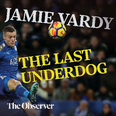 Jamie Vardy: The last underdog