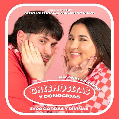 GORDAS Y DIVINAS con ANA LA PIZARRO | Chismositas y conocidas 1x09
